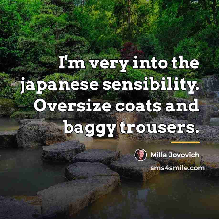 “I'm very into the japanese sensibility. Oversize coats and baggy…” quote by Milla Jovovich