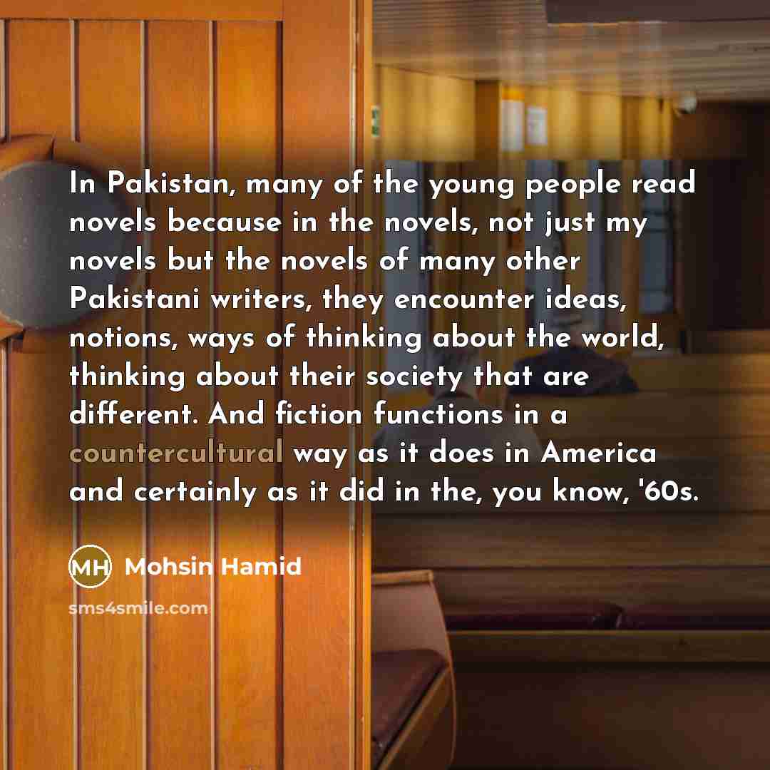 “In Pakistan, many of the young people read novels because…” quote by Mohsin Hamid