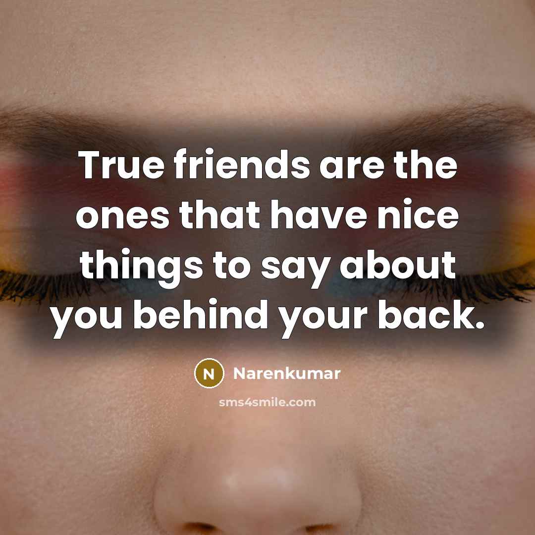 “True friends are the ones that have nice things to…” quote by Narenkumar