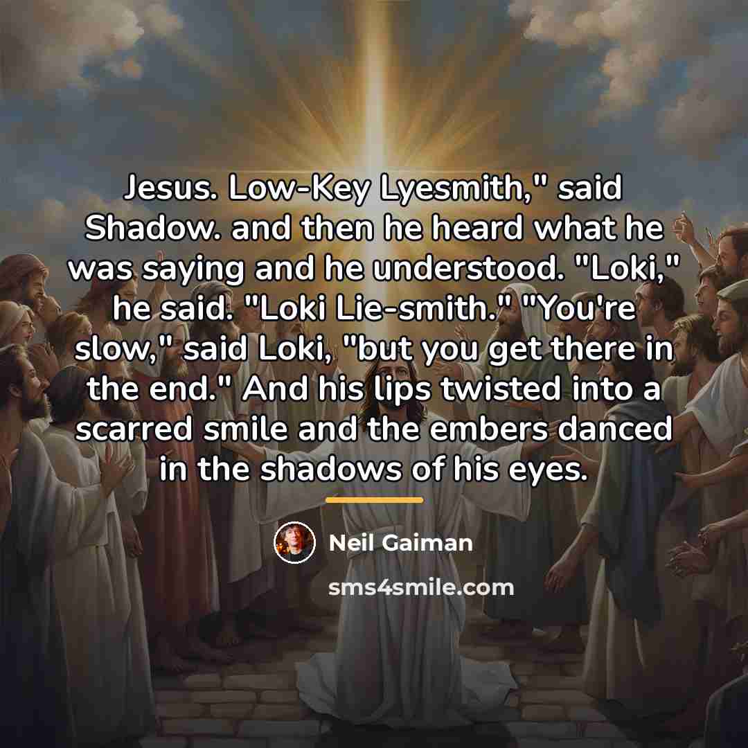 “Jesus. Low-Key Lyesmith," said Shadow. and then he heard what…” quote by Neil Gaiman
