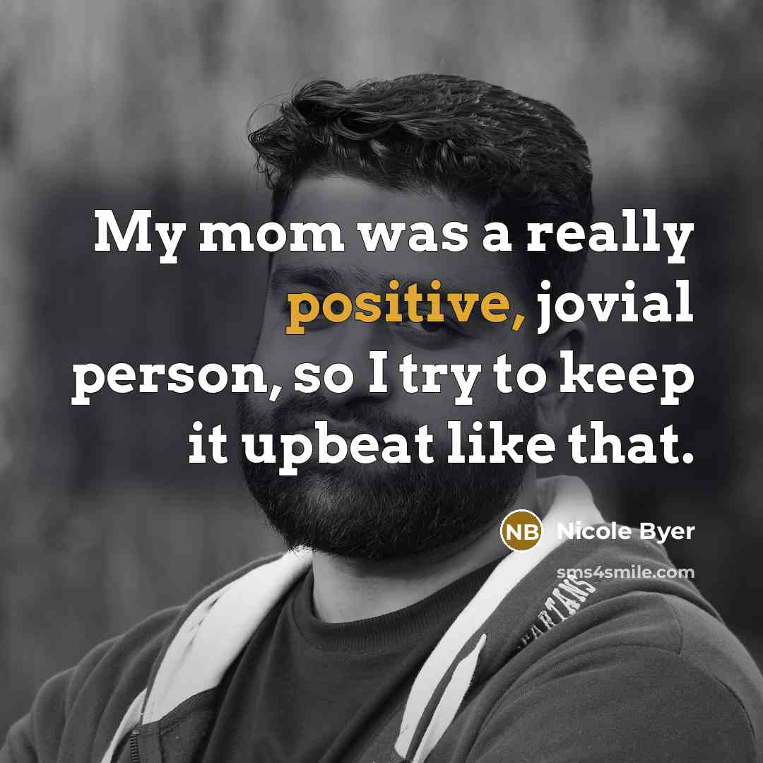 “My mom was a really positive, jovial person, so I…” quote by Nicole Byer
