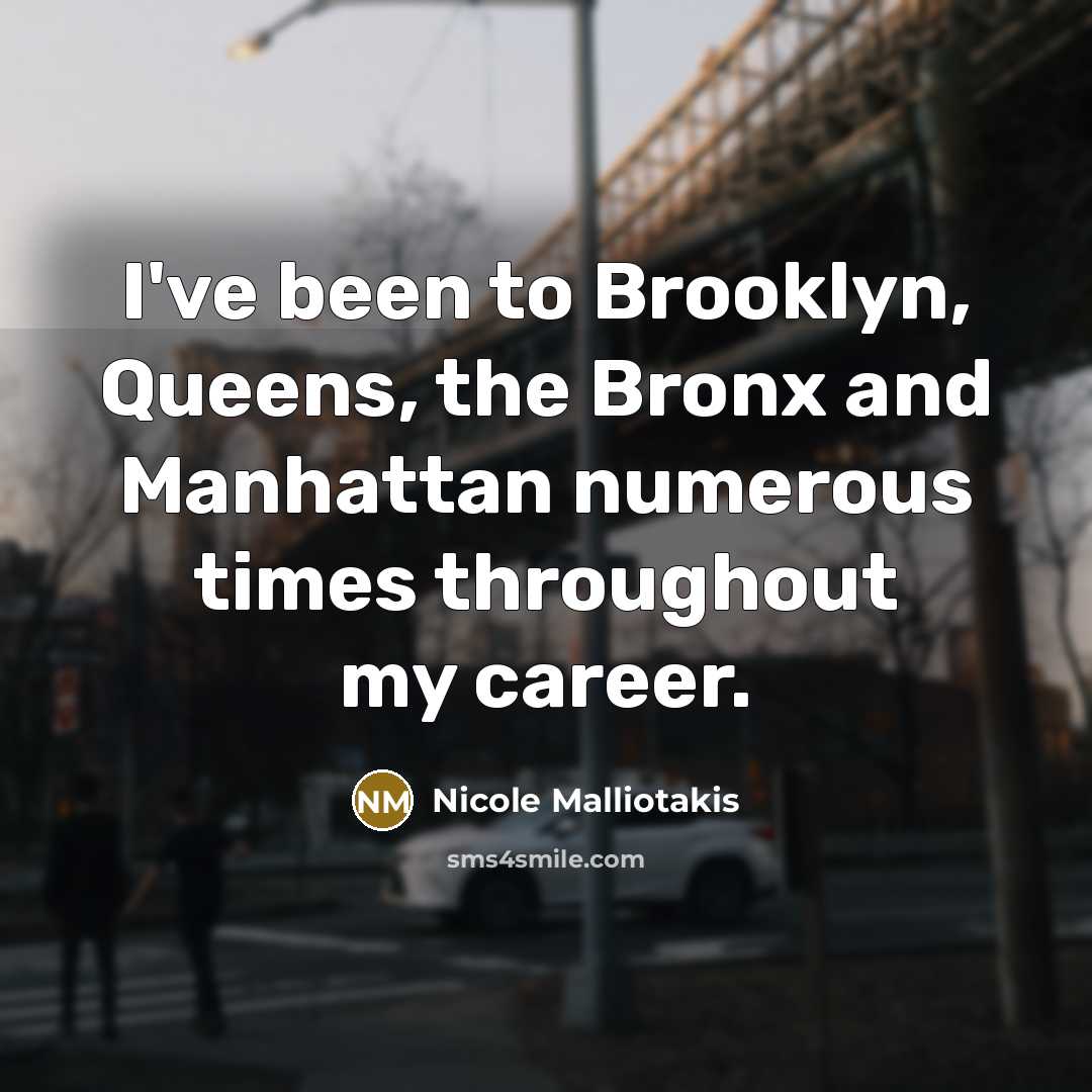 “I've been to Brooklyn, Queens, the Bronx and Manhattan numerous…” quote by Nicole Malliotakis