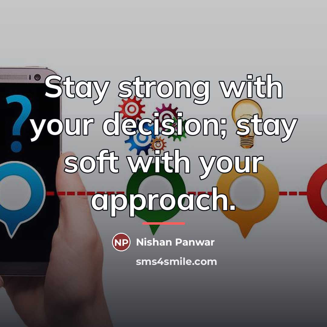 “Stay strong with your decision; stay soft with your approach.…” quote by Nishan Panwar