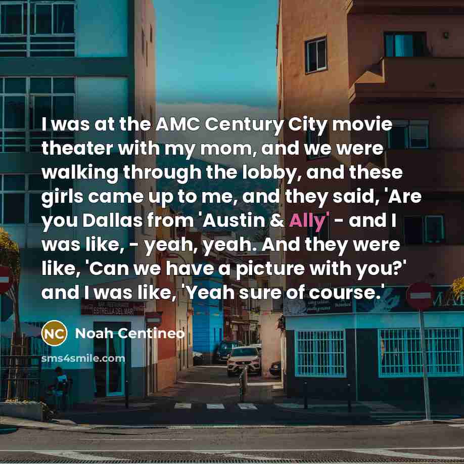 “I was at the AMC Century City movie theater with…” quote by Noah Centineo
