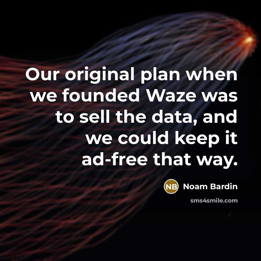 “Our original plan when we founded Waze was to sell…” quote by Noam Bardin