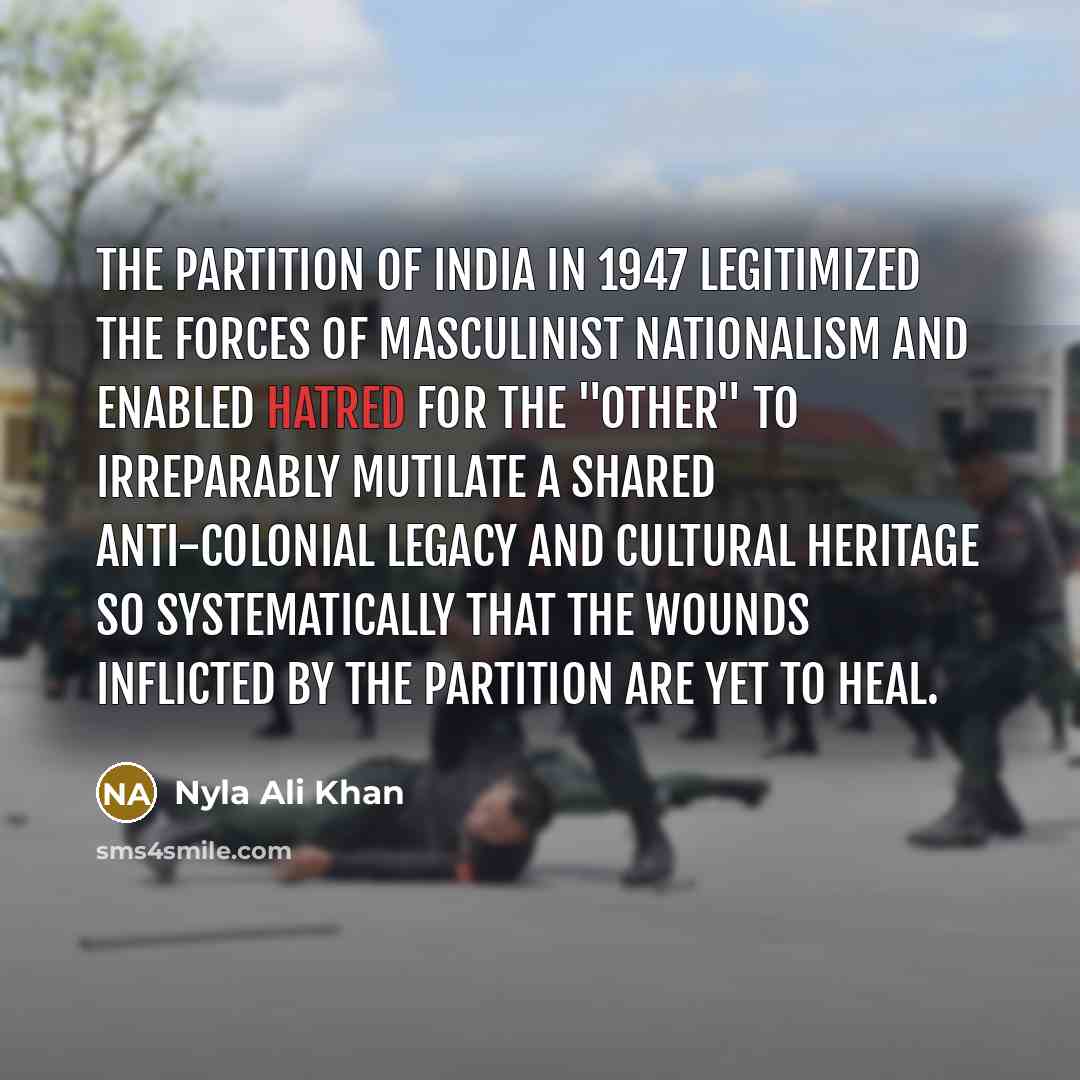“The partition of India in 1947 legitimized the forces of…” quote by Nyla Ali Khan