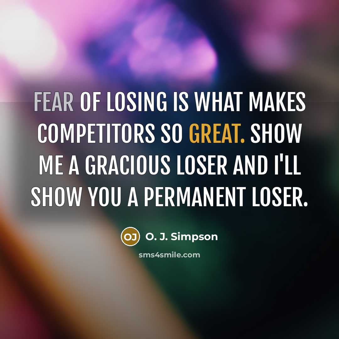 “Fear of losing is what makes competitors so great. Show…” quote by O. J. Simpson