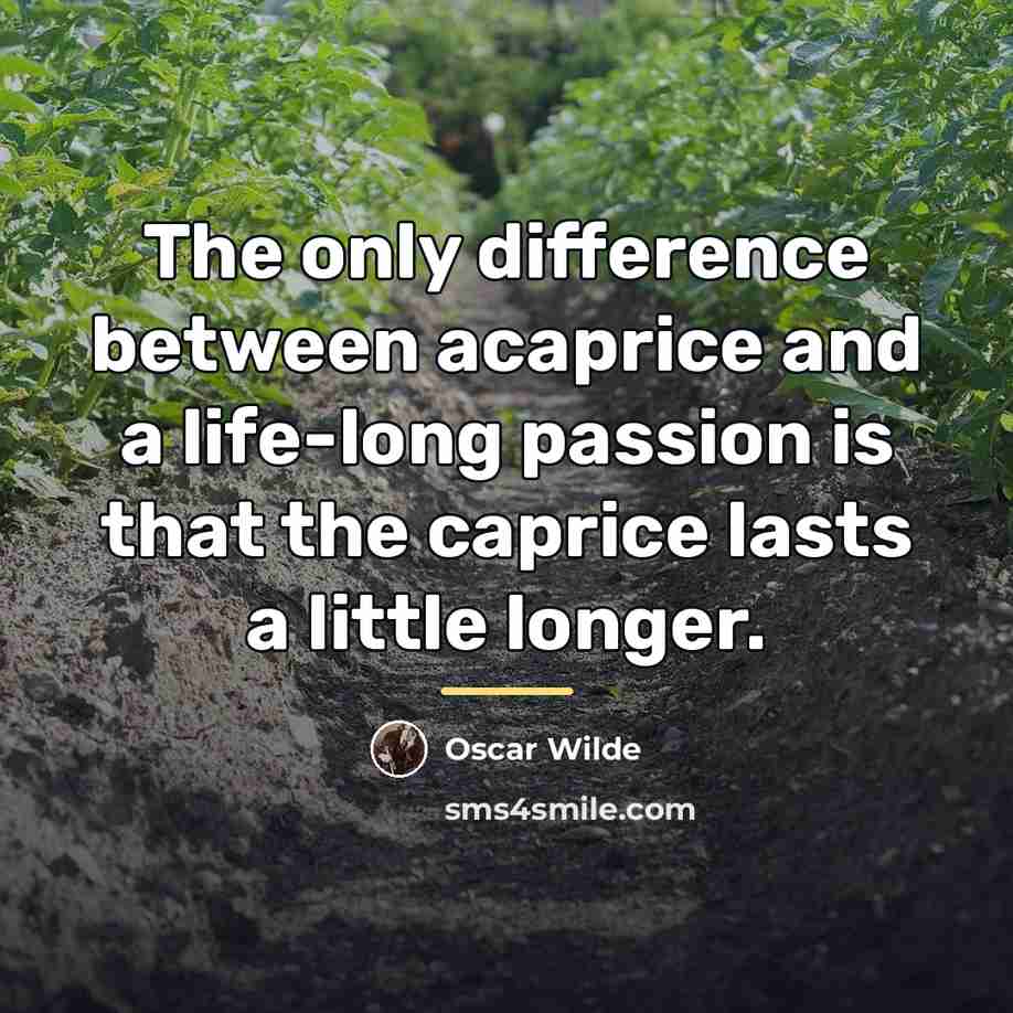“The only difference between acaprice and a life-long passion is…” quote by Oscar Wilde
