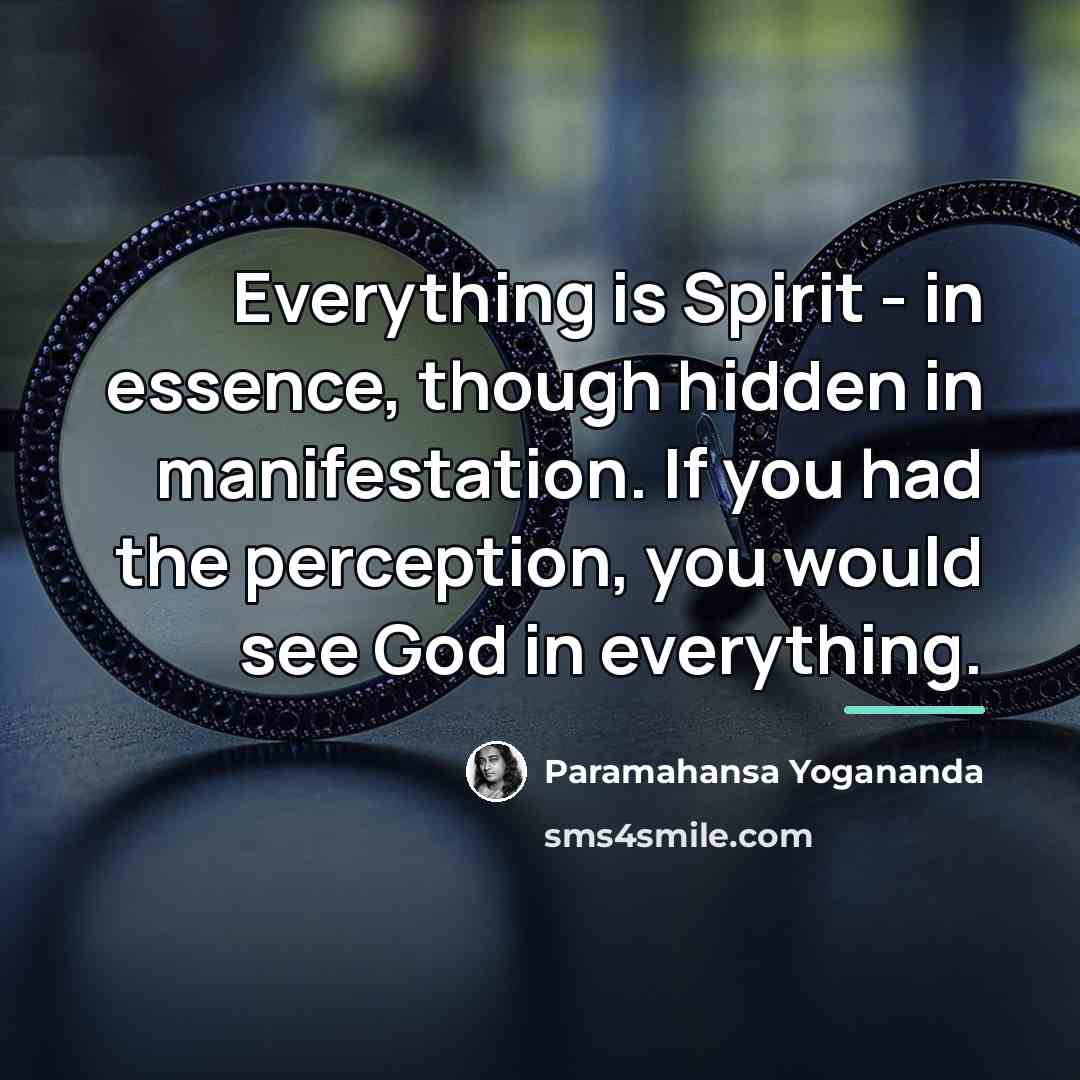 “Everything is Spirit - in essence, though hidden in manifestation.…” quote by Paramahansa Yogananda