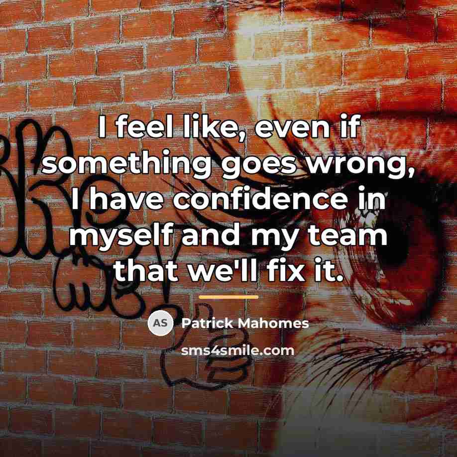 “I feel like, even if something goes wrong, I have…” quote by Patrick Mahomes