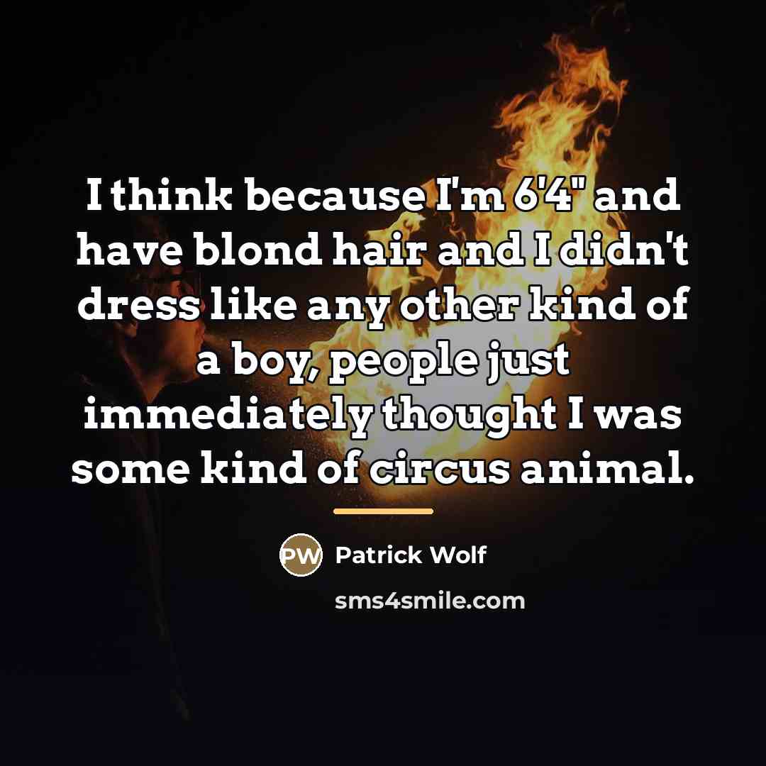 “I think because I'm 6'4" and have blond hair and…” quote by Patrick Wolf