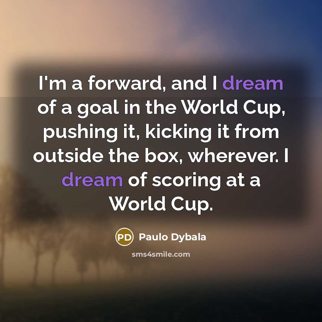 “I'm a forward, and I dream of a goal in…” quote by Paulo Dybala