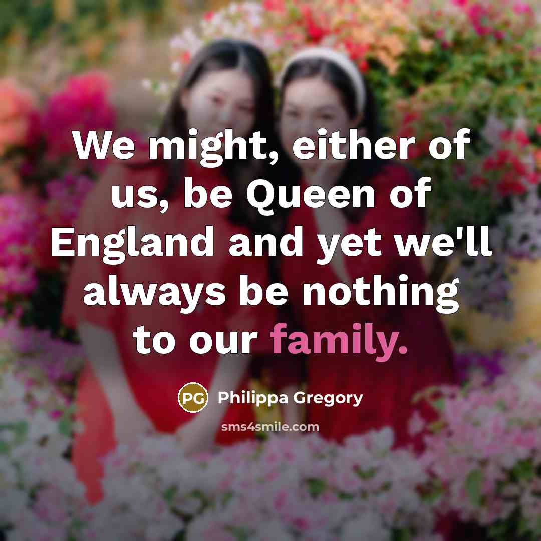 “We might, either of us, be Queen of England and…” quote by Philippa Gregory