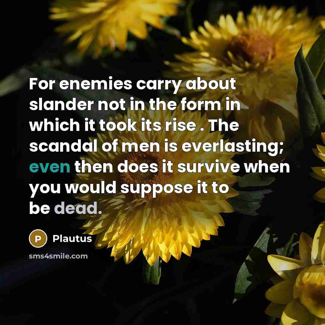 “For enemies carry about slander not in the form in…” quote by Plautus