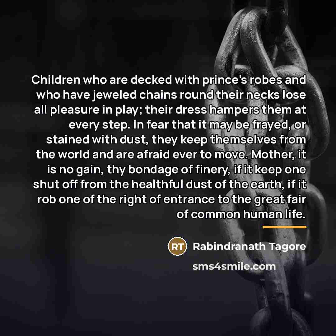 “Children who are decked with prince's robes and who have…” quote by Rabindranath Tagore