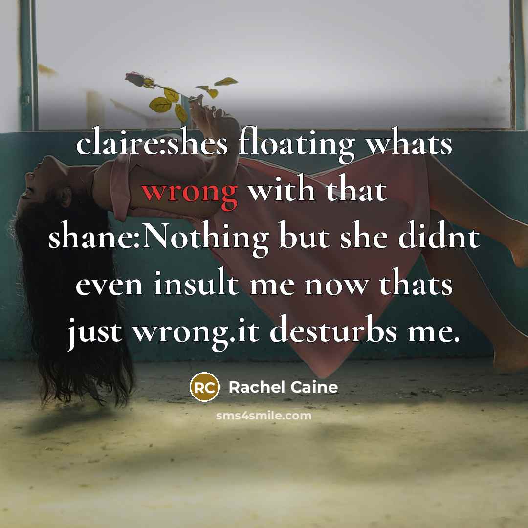 “claire:shes floating whats wrong with that shane:Nothing but she didnt…” quote by Rachel Caine
