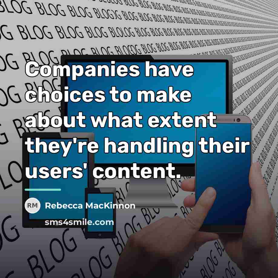 “Companies have choices to make about what extent they're handling…” quote by Rebecca MacKinnon