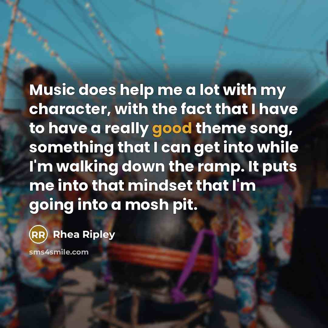 “Music does help me a lot with my character, with…” quote by Rhea Ripley
