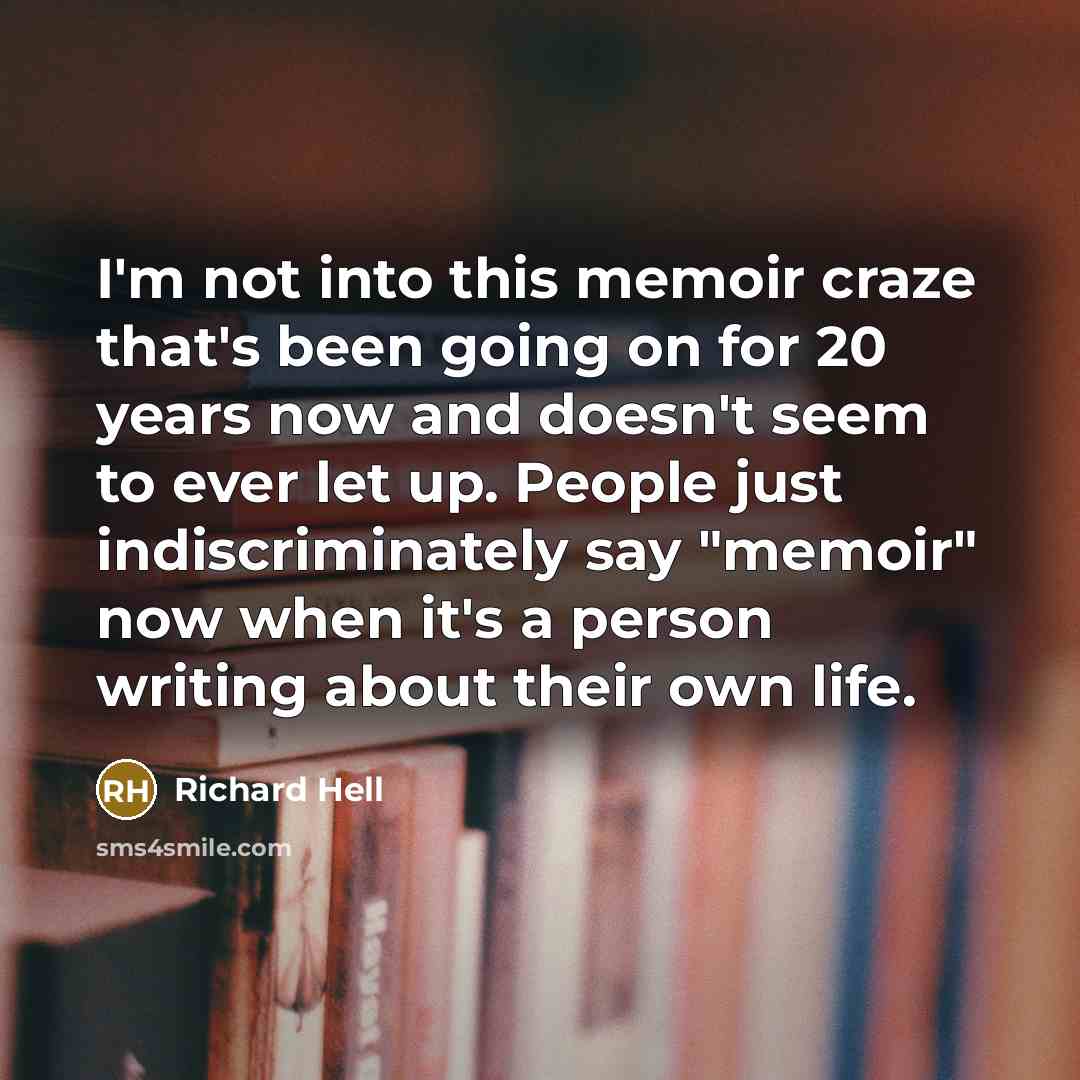 “I'm not into this memoir craze that's been going on…” quote by Richard Hell