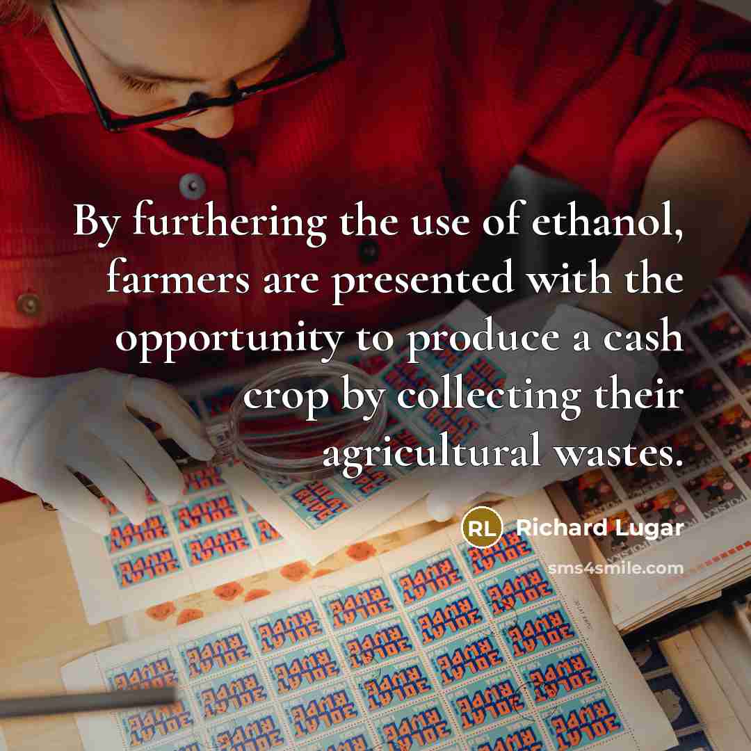 “By furthering the use of ethanol, farmers are presented with…” quote by Richard Lugar