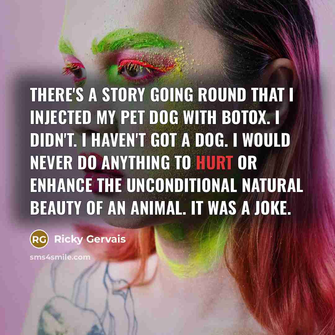 “There's a story going round that I injected my pet…” quote by Ricky Gervais