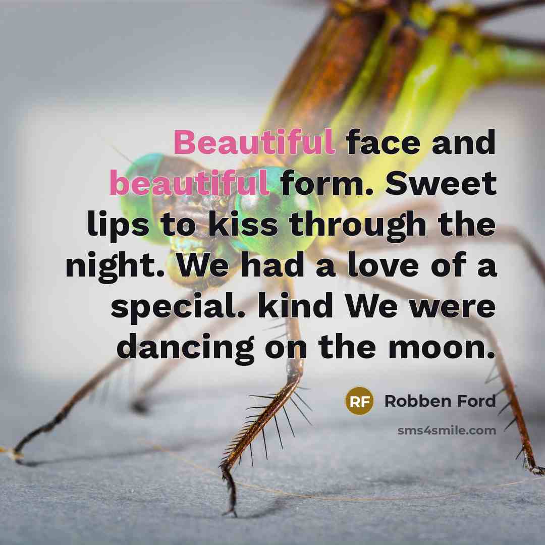 “Beautiful face and beautiful form. Sweet lips to kiss through…” quote by Robben Ford