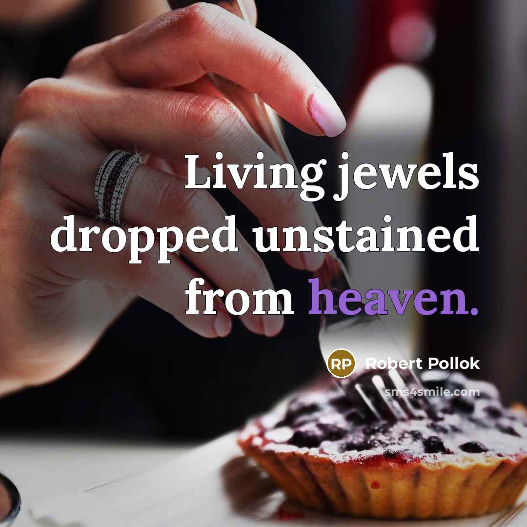 “Living jewels dropped unstained from heaven.…” quote by Robert Pollok