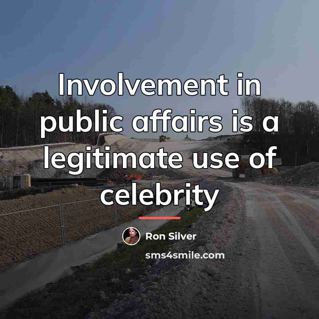 “Involvement in public affairs is a legitimate use of celebrity…” quote by Ron Silver