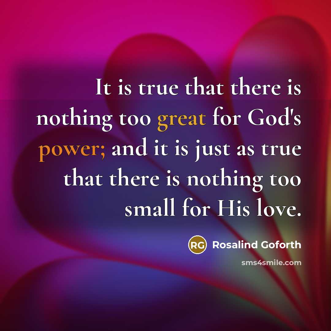“It is true that there is nothing too great for…” quote by Rosalind Goforth