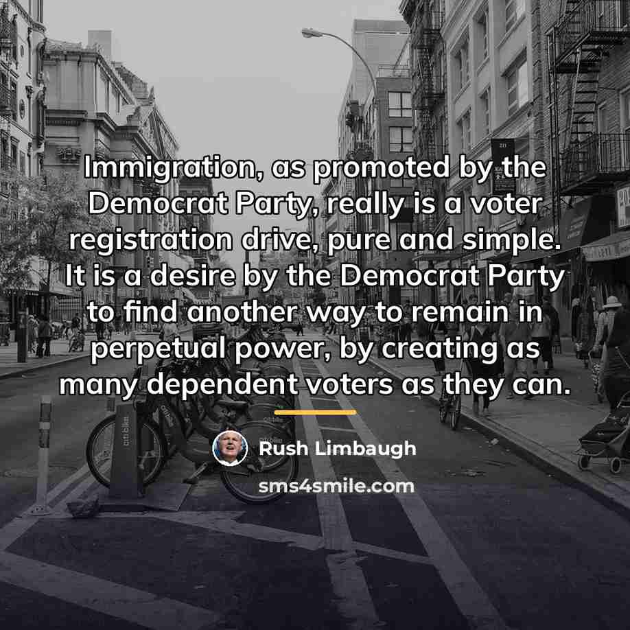“Immigration, as promoted by the Democrat Party, really is a…” quote by Rush Limbaugh