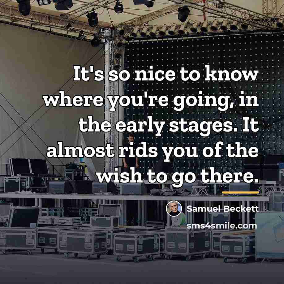 “It's so nice to know where you're going, in the…” quote by Samuel Beckett