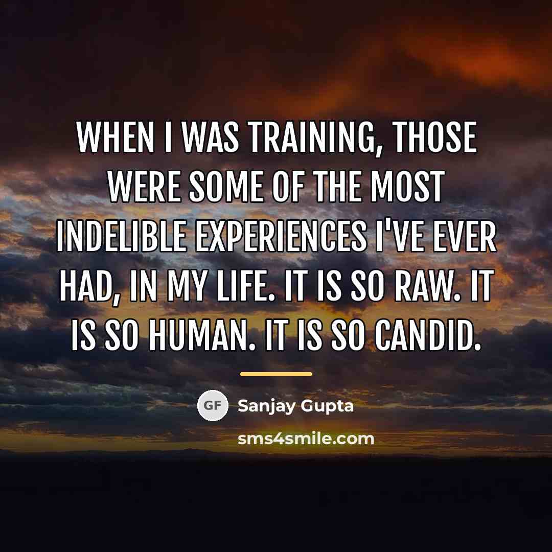 “When I was training, those were some of the most…” quote by Sanjay Gupta