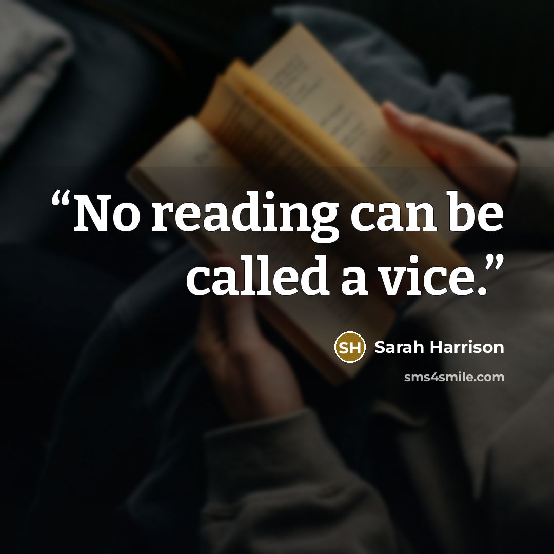“No reading can be called a vice.” quote by Sarah Harrison