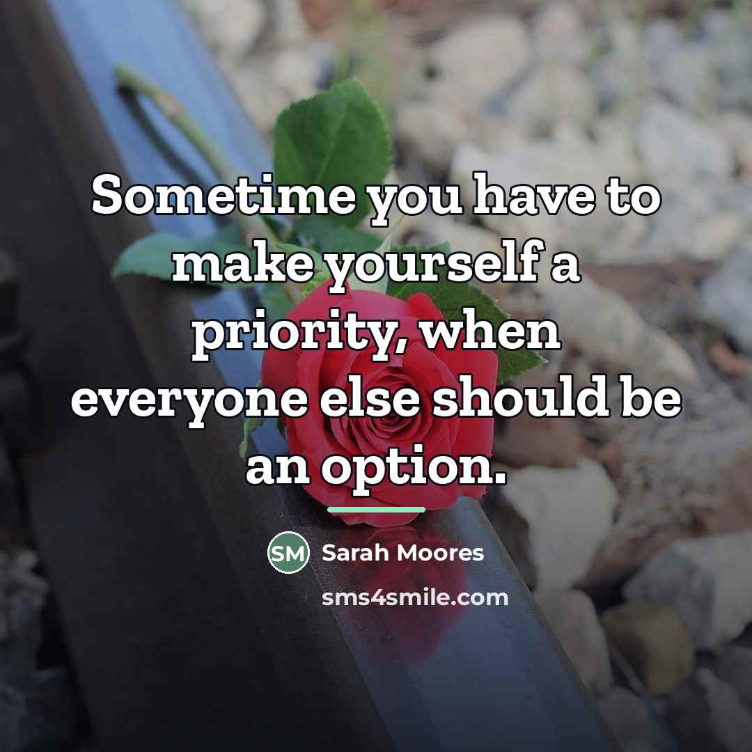“Sometime you have to make yourself a priority, when everyone…” quote by Sarah Moores