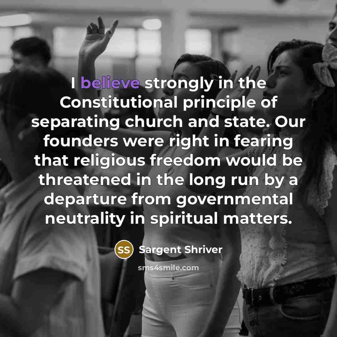 “I believe strongly in the Constitutional principle of separating church…” quote by Sargent Shriver