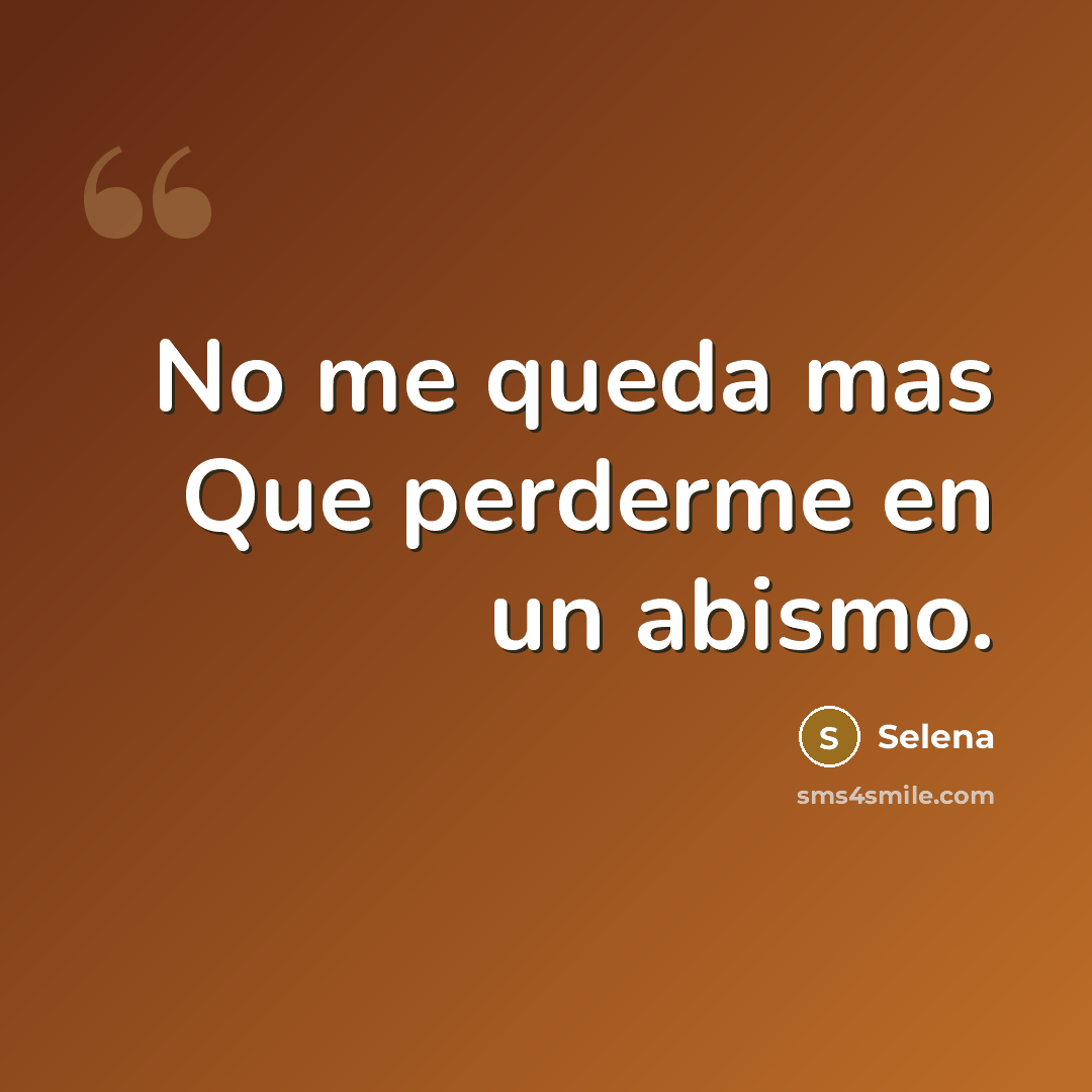 “No me queda mas Que perderme en un abismo.…” quote by Selena