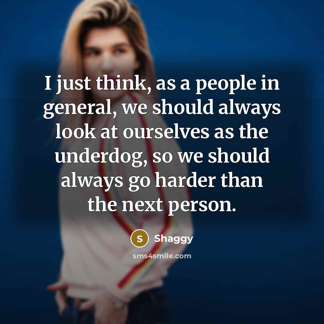 “I just think, as a people in general, we should…” quote by Shaggy