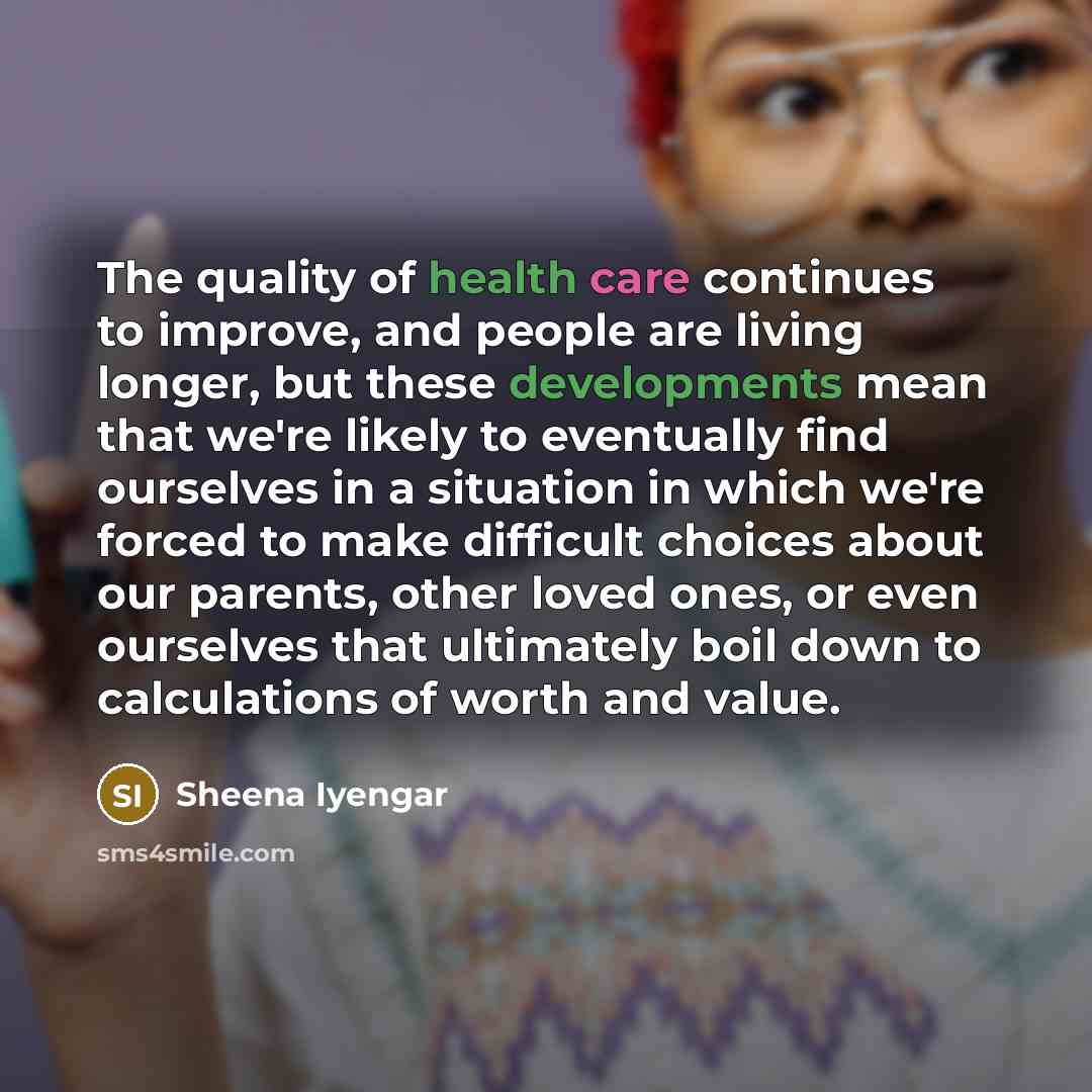 “The quality of health care continues to improve, and people…” quote by Sheena Iyengar