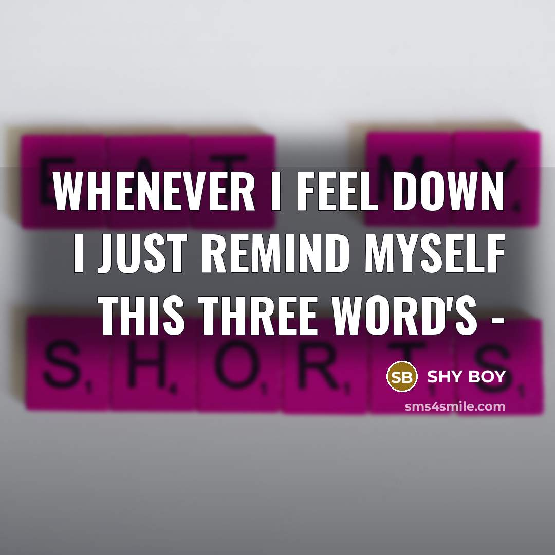 “Whenever I Feel Down I just Remind Myself This Three…” quote by Shy Boy