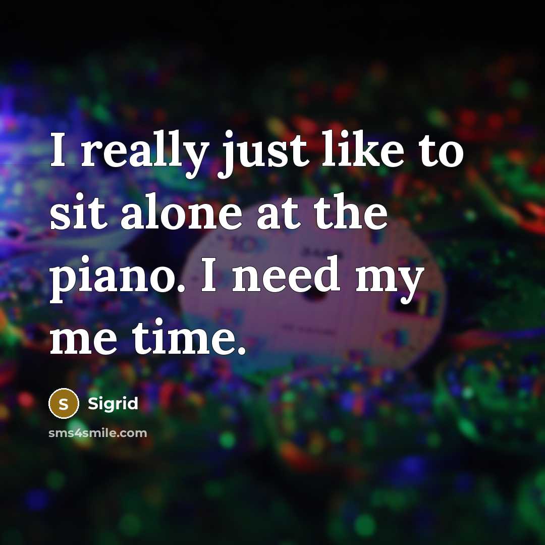 “I really just like to sit alone at the piano.…” quote by Sigrid