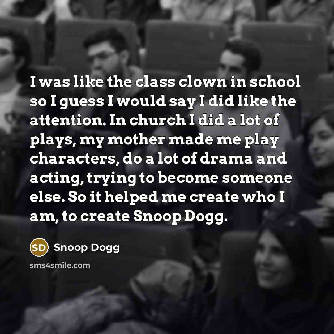 “I was like the class clown in school so I…” quote by Snoop Dogg