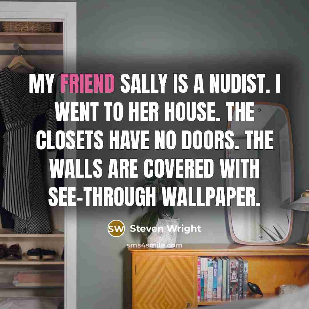 “My friend Sally is a nudist. I went to her…” quote by Steven Wright