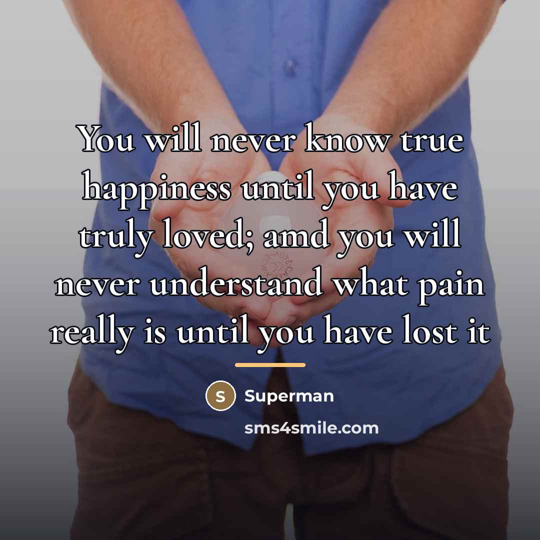 “You will never know true happiness until you have truly…” quote by Superman