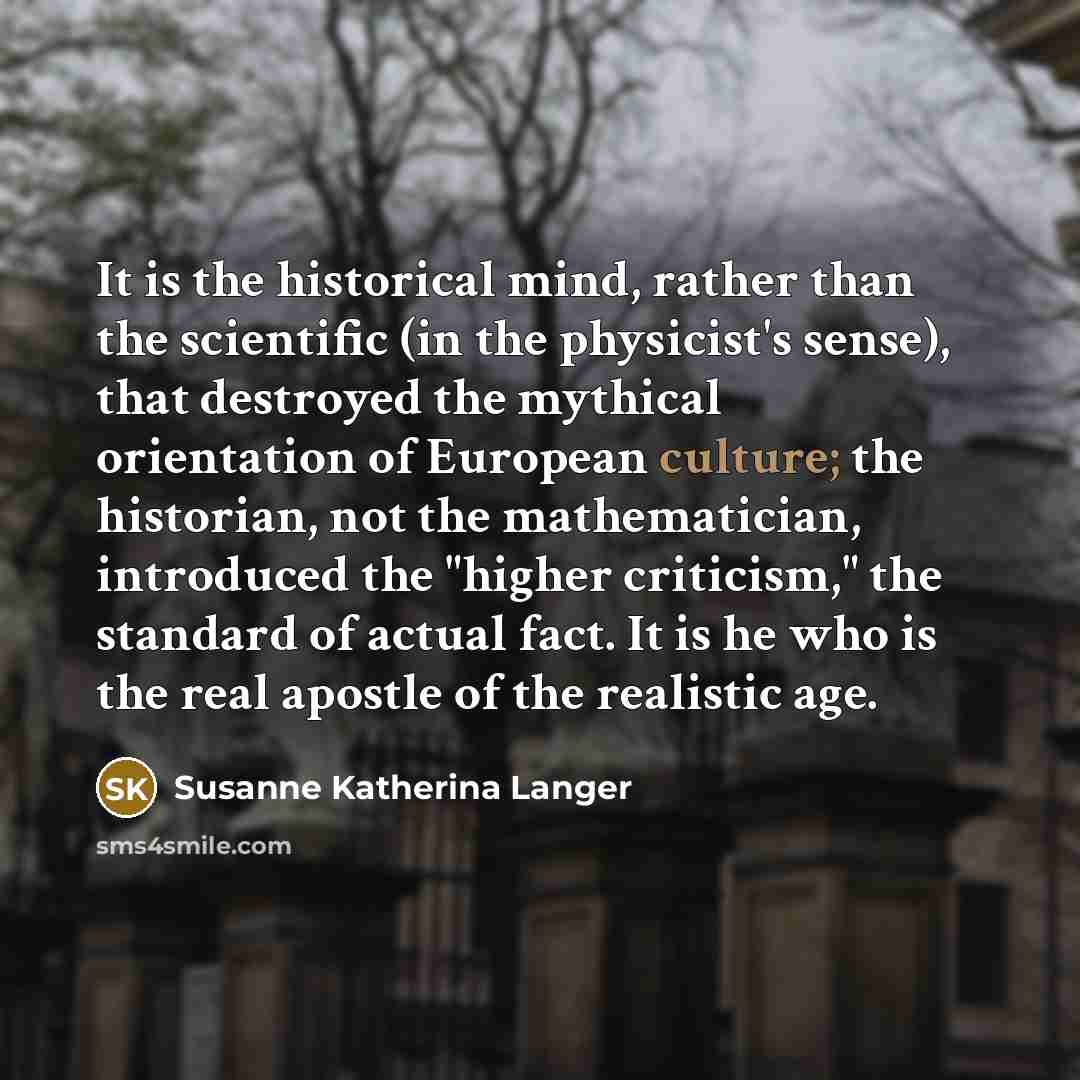 “It is the historical mind, rather than the scientific (in…” quote by Susanne Katherina Langer