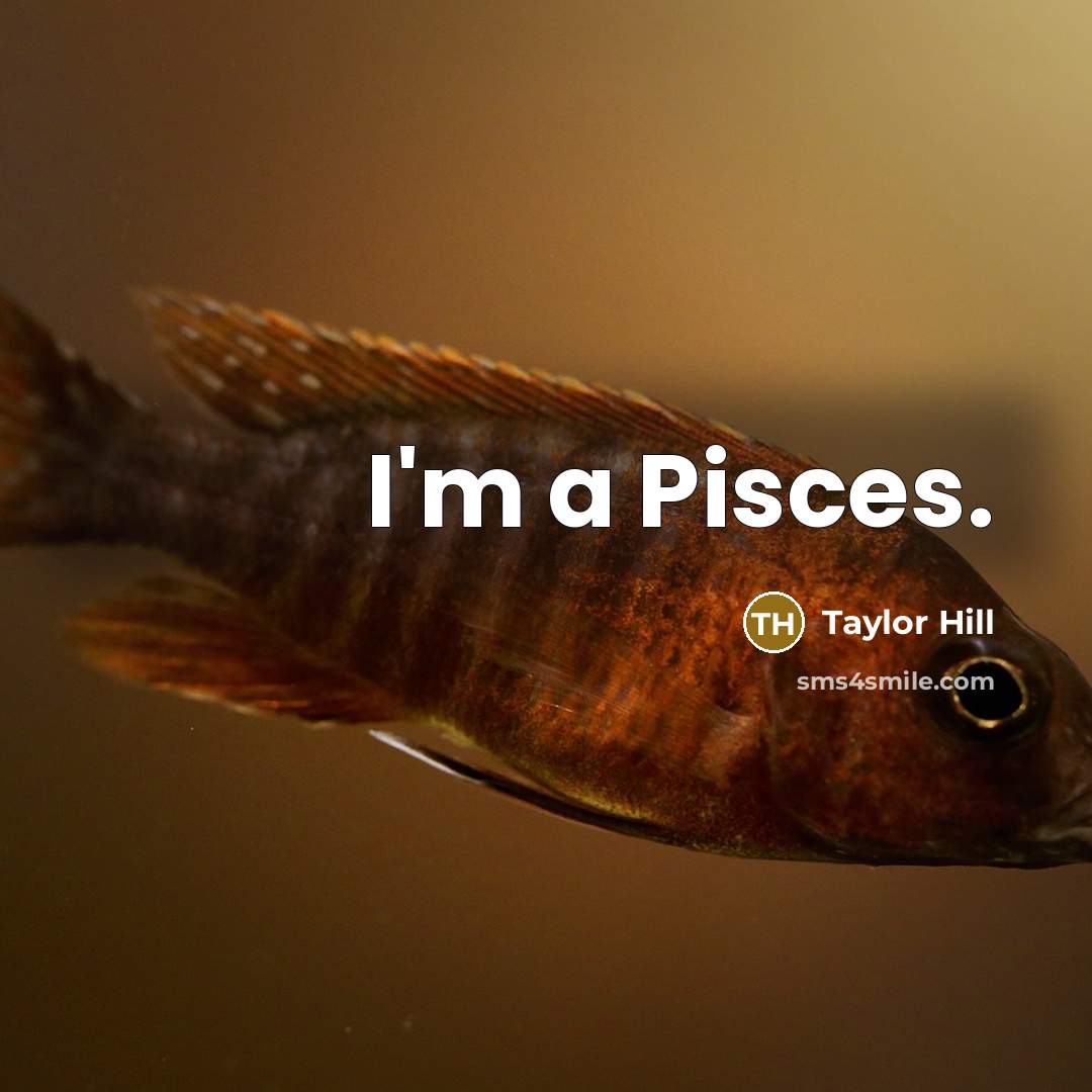 “I'm a Pisces.” quote by Taylor Hill
