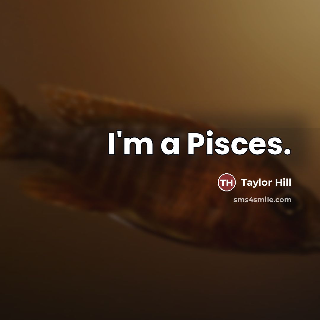 “I'm a Pisces.…” quote by Taylor Hill