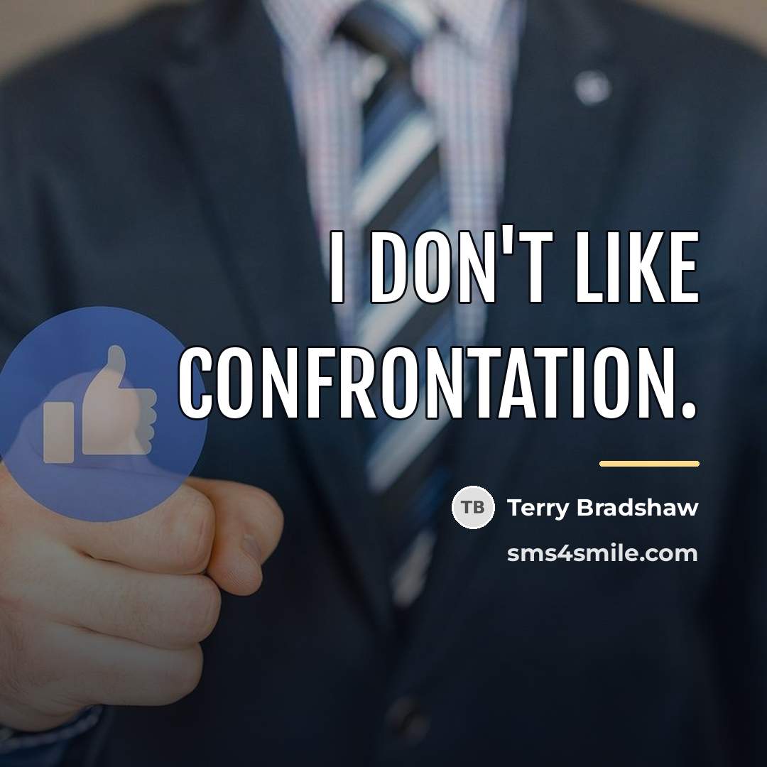 “I don't like confrontation.…” quote by Terry Bradshaw