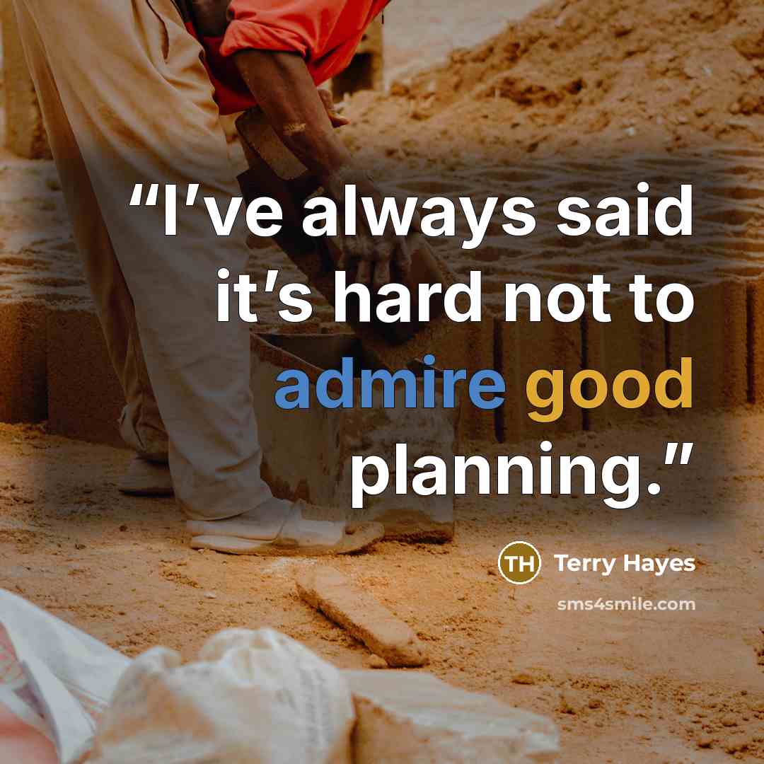 “I’ve always said it’s hard not to admire good planning.” quote by Terry Hayes
