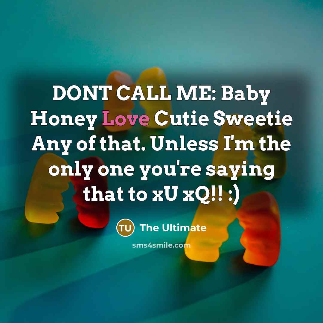 “DONT CALL ME: Baby Honey Love Cutie Sweetie Any of…” quote by THE ULTIMATE