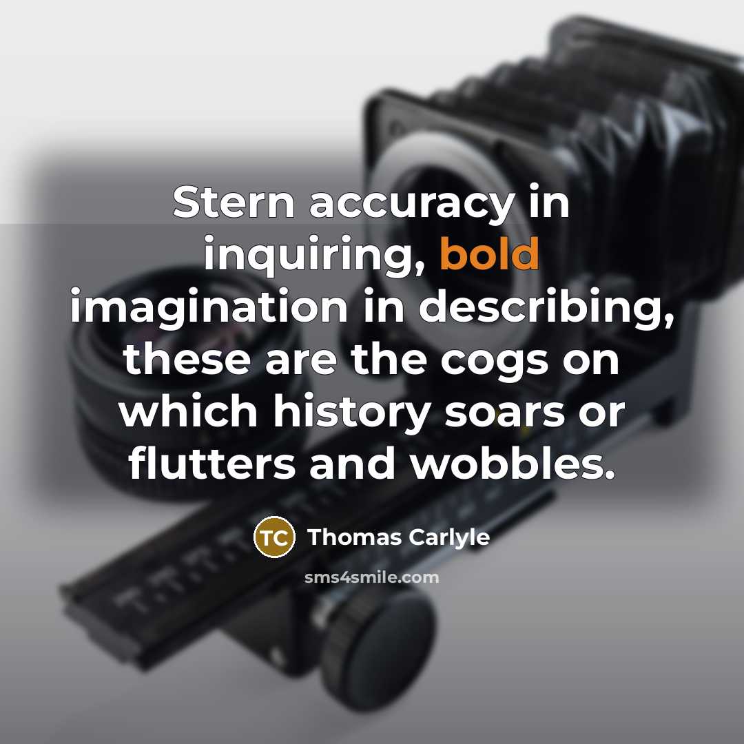 “Stern accuracy in inquiring, bold imagination in describing, these are…” quote by Thomas Carlyle